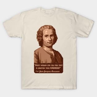 Jean-Jacques Rousseau Portrait and Quote About Kindness T-Shirt